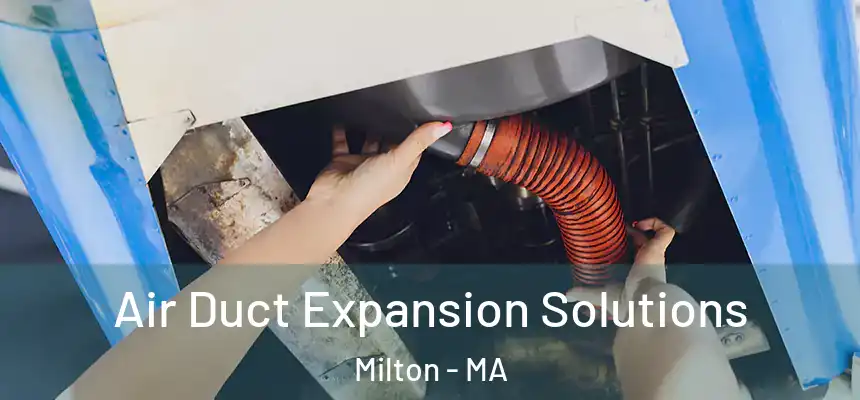 Air Duct Expansion Solutions Milton - MA