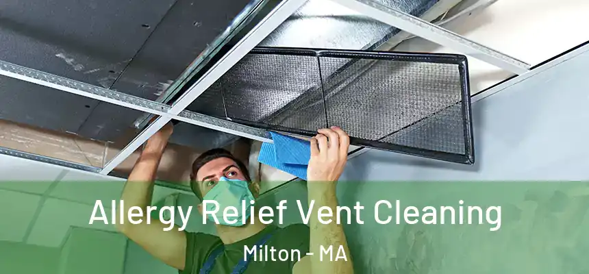 Allergy Relief Vent Cleaning Milton - MA