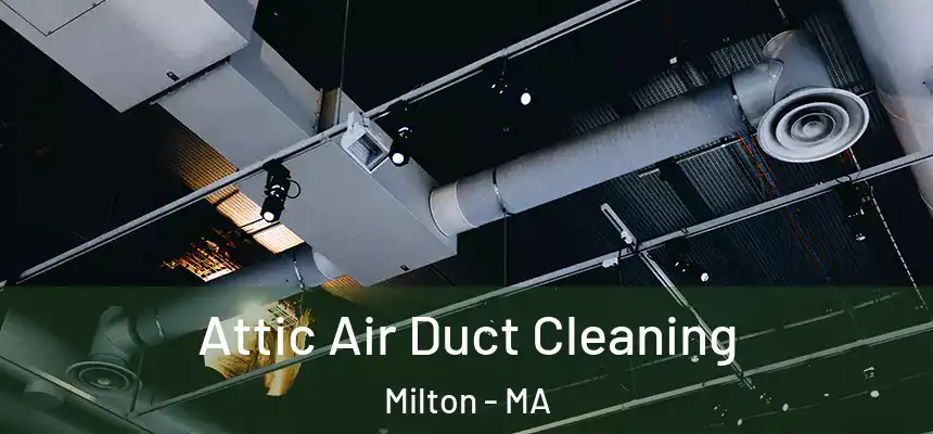  Attic Air Duct Cleaning Milton - MA