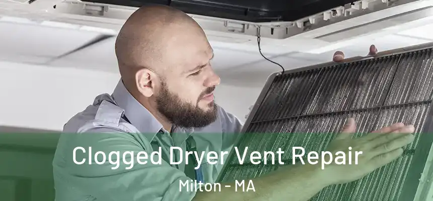 Clogged Dryer Vent Repair Milton - MA