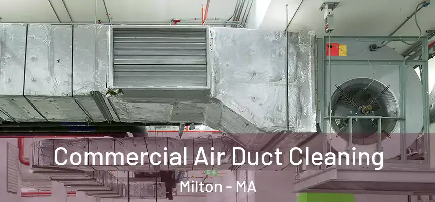 Commercial Air Duct Cleaning Milton - MA