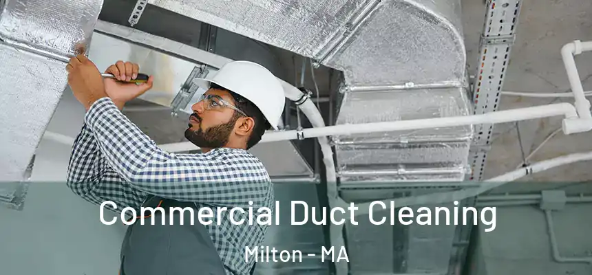 Commercial Duct Cleaning Milton - MA