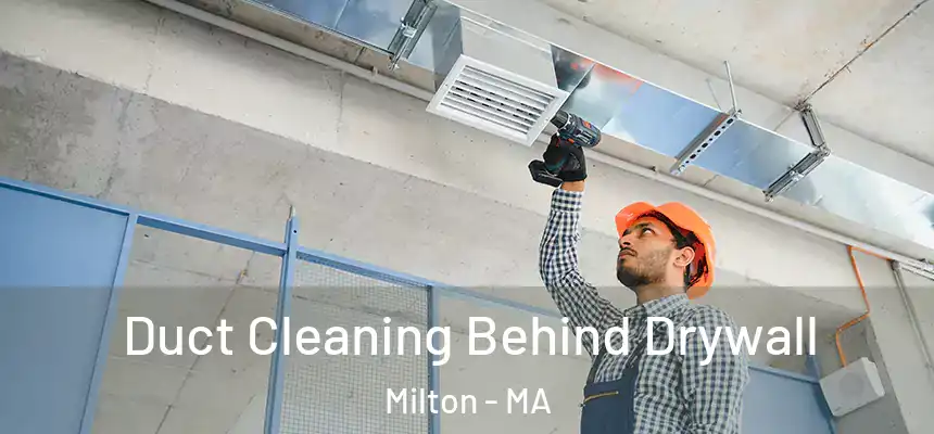  Duct Cleaning Behind Drywall Milton - MA
