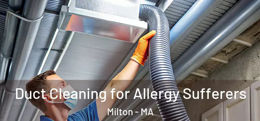Duct Cleaning for Allergy Sufferers Milton - MA