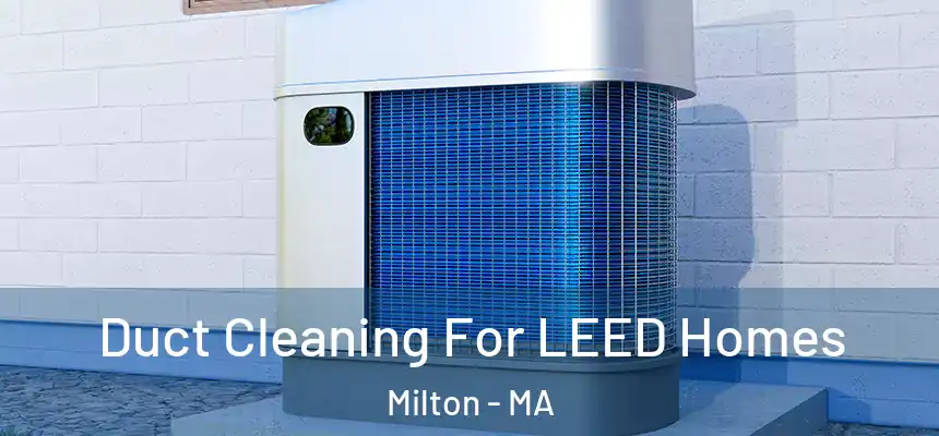 Duct Cleaning For LEED Homes Milton - MA
