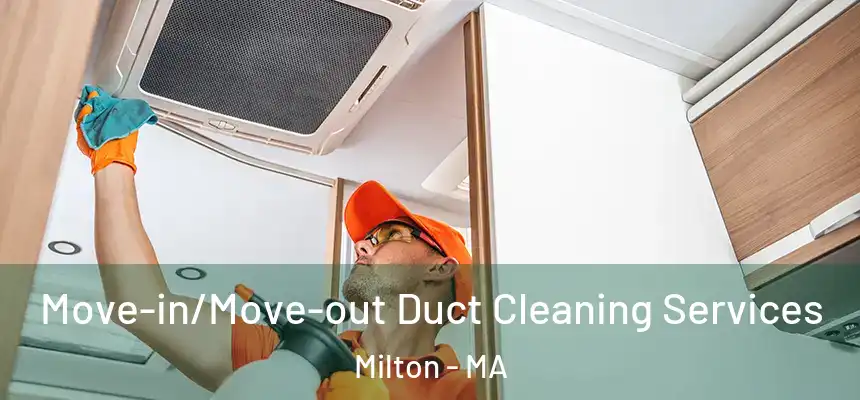  Move-in/Move-out Duct Cleaning Services Milton - MA