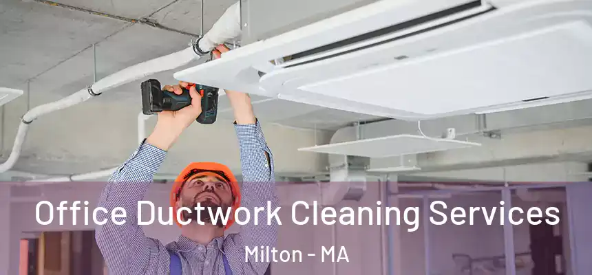  Office Ductwork Cleaning Services Milton - MA