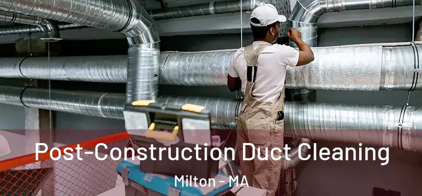  Post-Construction Duct Cleaning Milton - MA