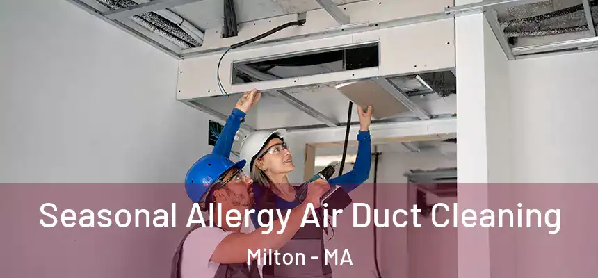Seasonal Allergy Air Duct Cleaning Milton - MA