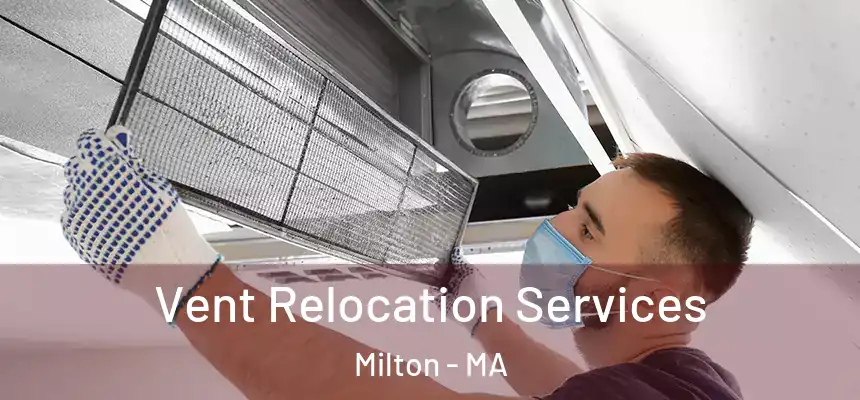 Vent Relocation Services Milton - MA