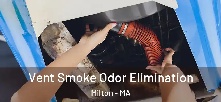 Vent Smoke Odor Elimination Milton - MA