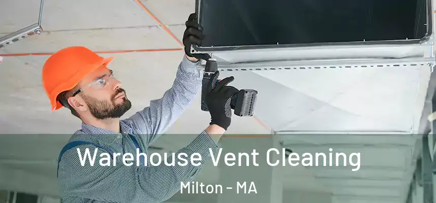 Warehouse Vent Cleaning Milton - MA